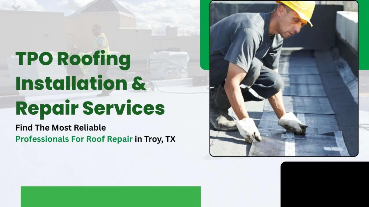 Worker installing TPO roofing membrane on a flat roof, with text promoting TPO roofing installation and repair services in Troy, TX