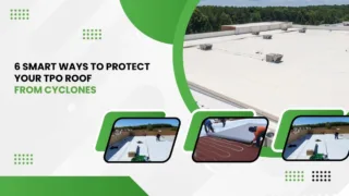 6 Smart Ways to Protect Your TPO Roof from Cyclones.