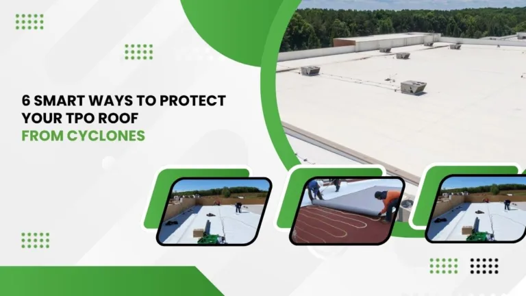 6 Smart Ways to Protect Your TPO Roof from Cyclones.