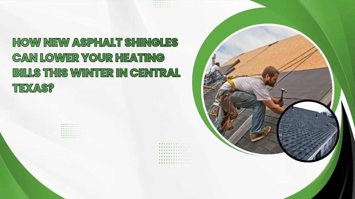 Roofing crew installing new asphalt shingles on a home in Central Texas, showing how upgraded shingles improve insulation and reduce winter heating costs