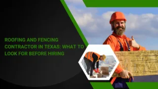 Roofing and Fencing Contractor in Texas: What to Look for Before Hiring