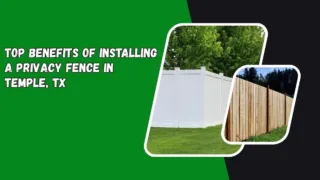 Top benefits of installing a privacy fence in Temple, TX featuring white vinyl and wooden fence styles
