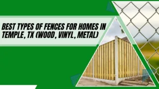 A graphic titled "Best Types of Fences for Homes in Temple, TX," featuring a wooden privacy fence and a chain-link fence on a green and white background.