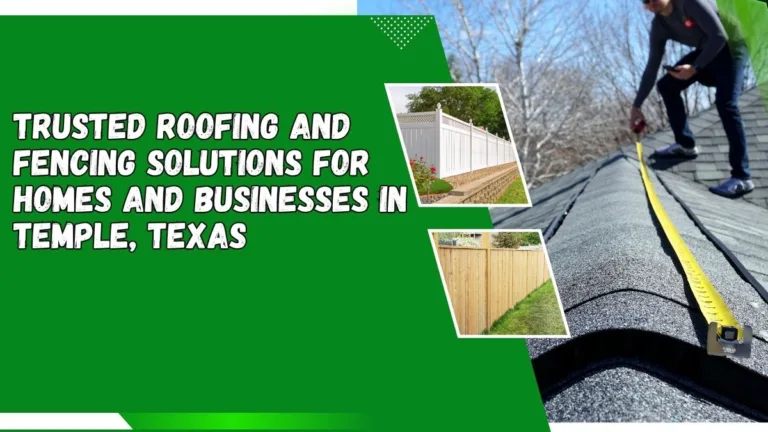Trusted roofing and fencing solutions in Temple, Texas featuring roof inspection, vinyl fencing, and wooden privacy fence services.