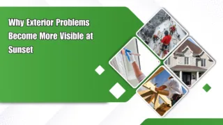 Why Exterior Problems Show Up at Sunset & What to Check