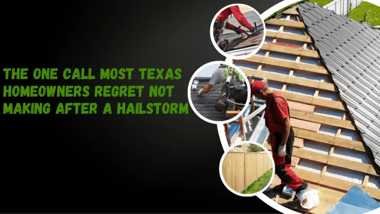 The One Call Most Texas Homeowners Regret Not Making After a Hailstorm