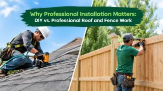 Why Professional Installation Matters DIY vs. Professional Roof and Fence Work